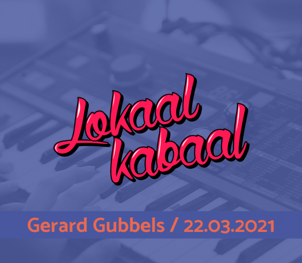 Lokaal Kabaal: Gerard Gubbels